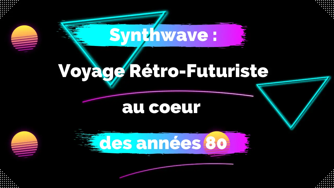 Synthwave : Voyage Rétro-Futuriste au Coeur des Années 80
